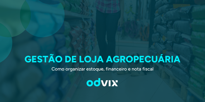 Gestão de lojas agropecuárias: como organizar estoque, validade, nota fiscal e financeiro